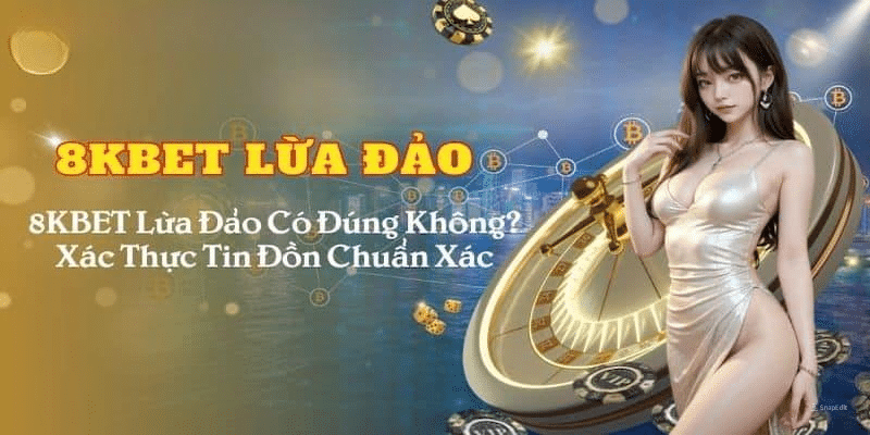 Tổng quan về nhà cái 8KBET có lừa đảo không?