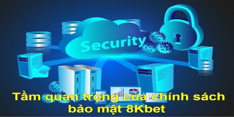 Tại sao bạn nên tin tưởng chính sách bảo mật của 8KBET