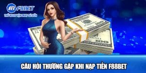 Câu Hỏi Thường Gặp Khi Nạp Tiền F88BET