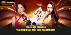 Đăng Nhập GEMNOHU - Tận Hưởng Sân Chơi Đỉnh Cao Mỗi Ngày
